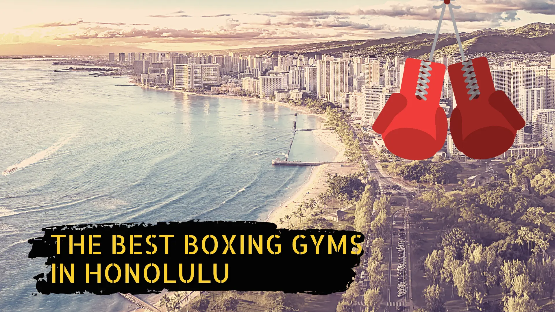 A picture of Honolulu and some boxing gloves with the title "The best boxing gyms in Honolulu"