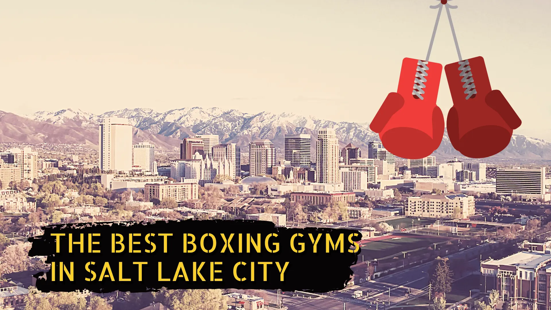 a picture of salt lake city and boxing gloves with the title "the best boxing gyms in salt lake city"