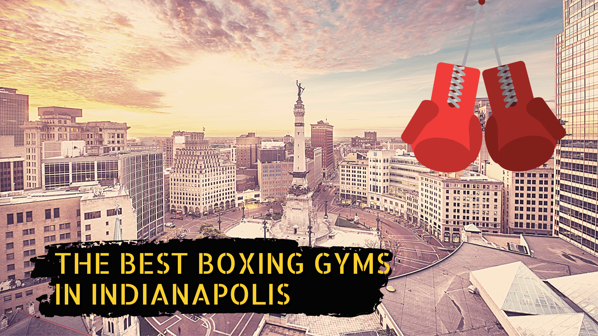 Indianapolis skyline, some boxing gloves, and the title "The best boxing gyms in indianapolis"