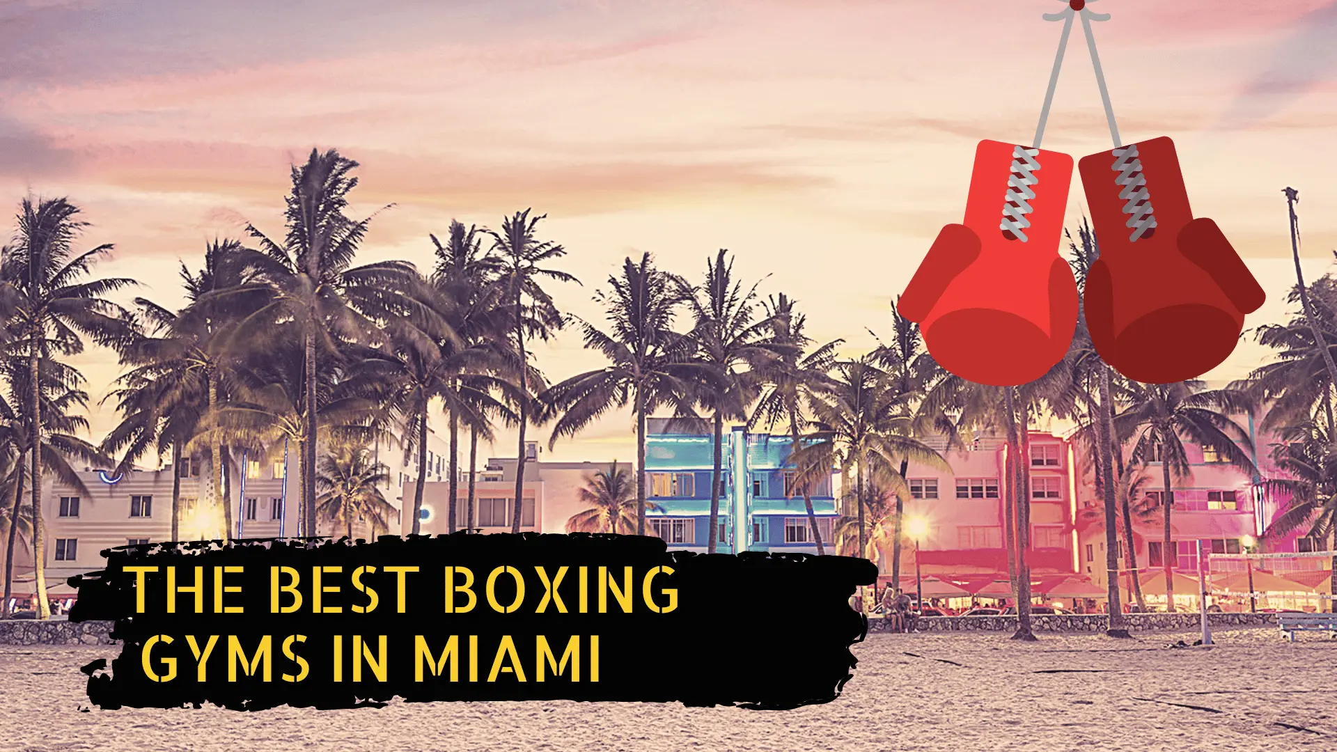 A picture of Miami beach and some boxing gloves with the title "the best boxing gyms in miami"