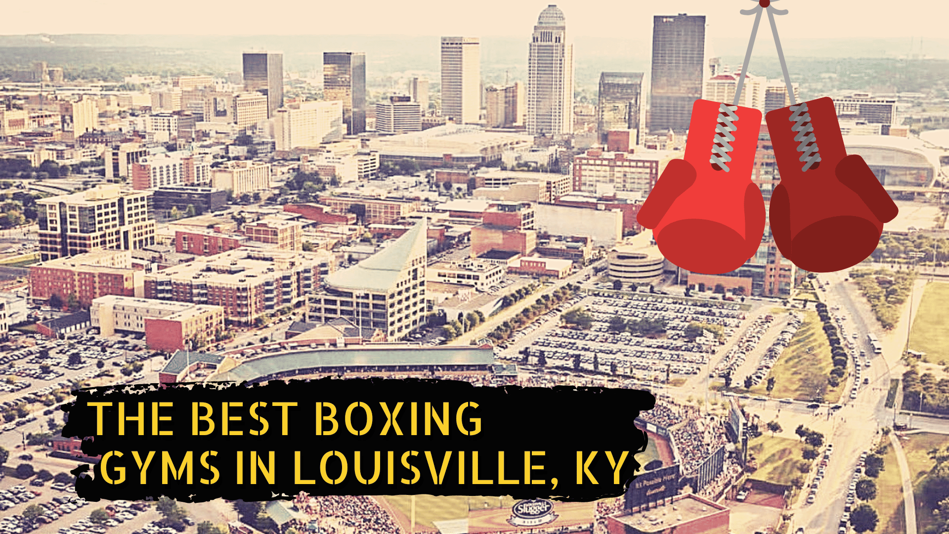 Louisville sky line and some boxing gloves with the title "best boxing gyms in Louisville"