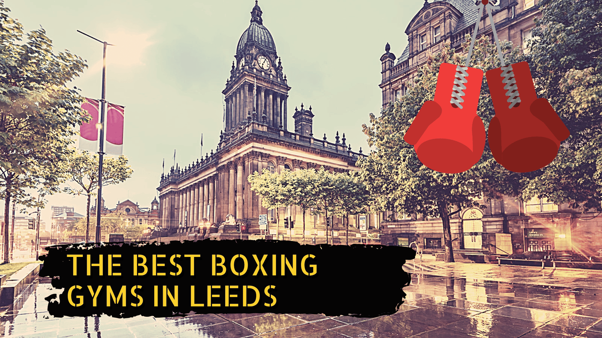 A leeds landmark, some boxing gloves, and a the title the best boxing gyms in Leeds