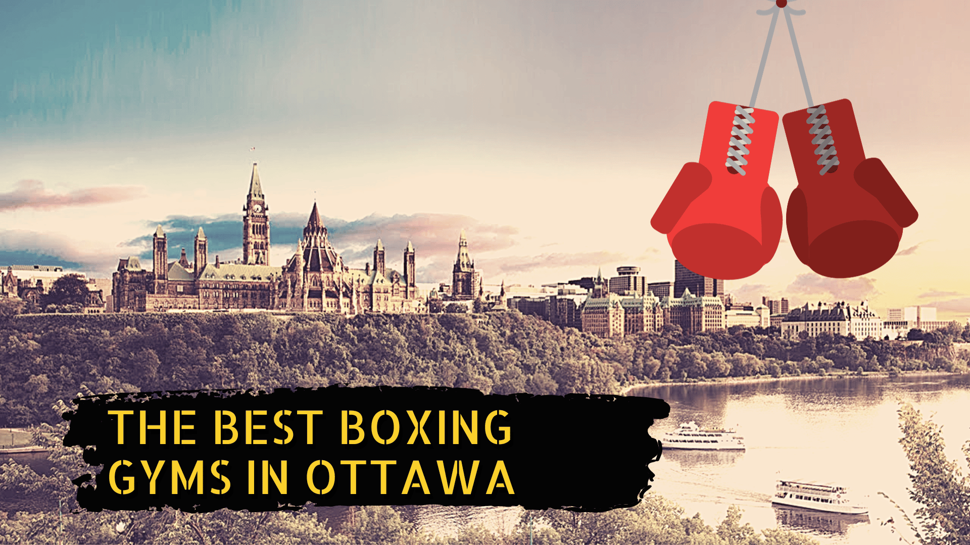 Ottawa skyline, some boxing gloves, and a the title the best boxing gyms in Ottawa