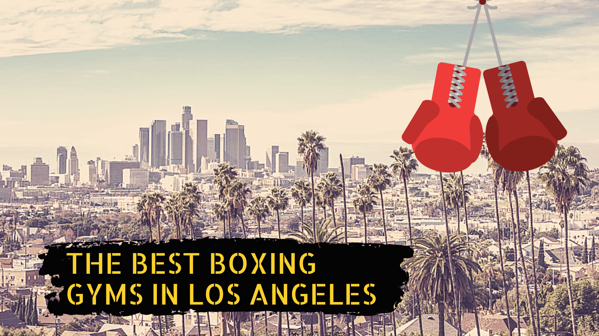 Los Angeles skyline, some boxing gloves, and the title the best boxing gyms in Los Angeles
