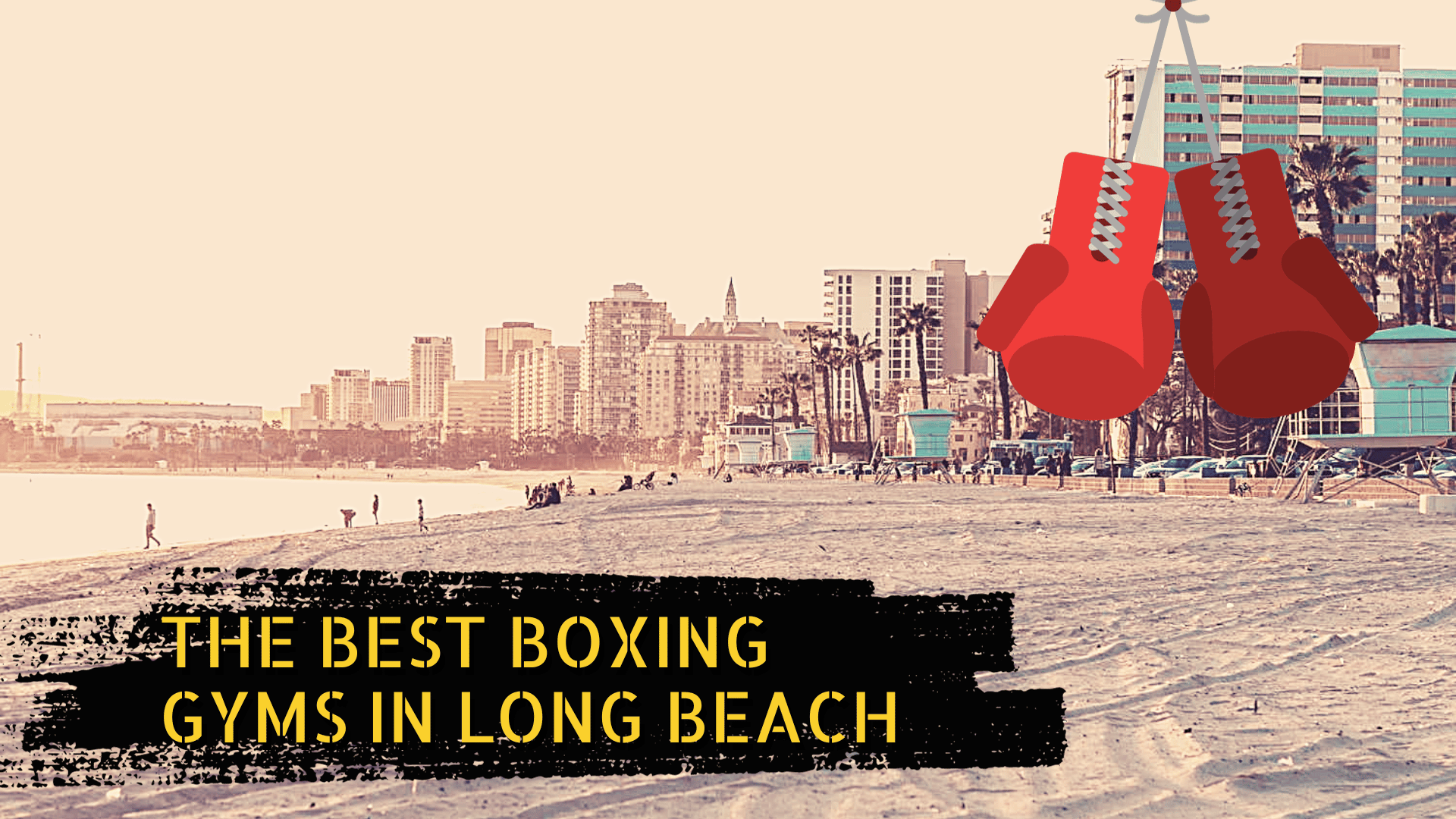 A picture of the beach in Long Beach, some boxing gloves, and the title the best boxing gyms in Long Beach