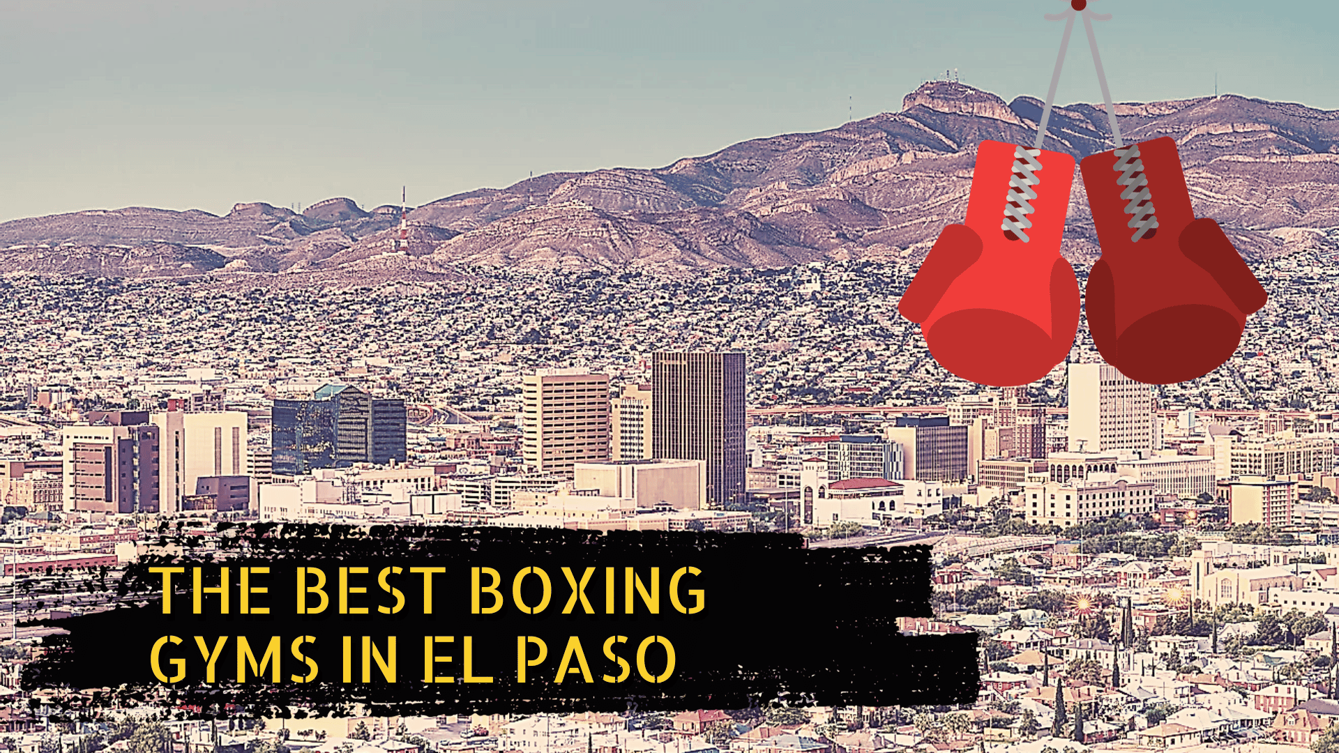 El Paso skyline, some boxing gloves, and the title the best boxing gyms in El Paso